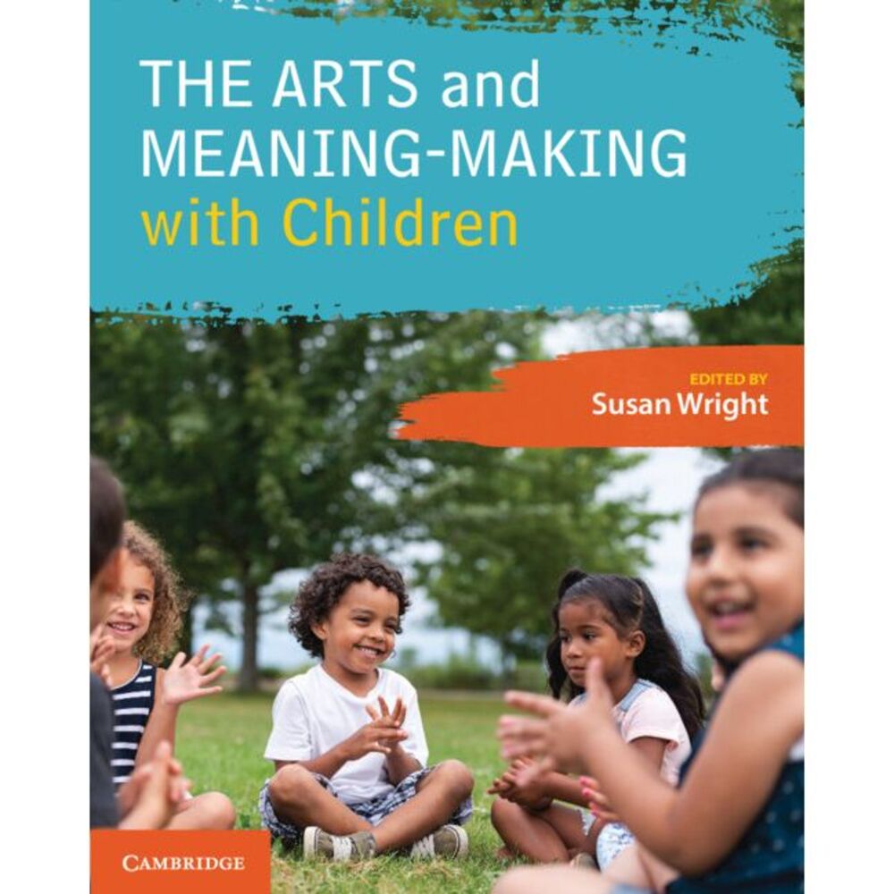 The Arts and Meaning-Making with Children -- Susan Wright